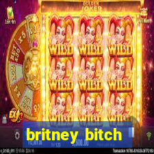 britney bitch